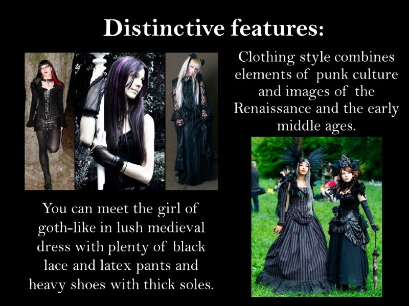 Distinctive features: Clothing style combines elements of punk culture and images of the Renaissance